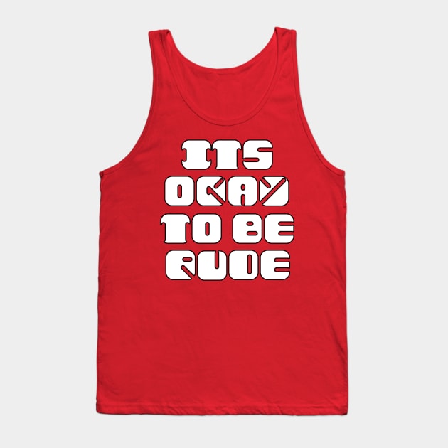 It's Okay to be Rude Tank Top by Bits